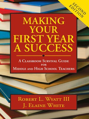 cover image of Making Your First Year a Success: a Classroom Survival Guide for Middle and High School Teachers